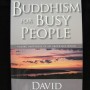 "BUDDHISM FOR BUSY PEOPLE: Finding Happiness in an Uncertain World" by David Michie